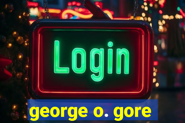 george o. gore
