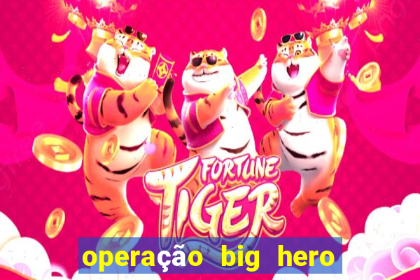 operação big hero assistir online