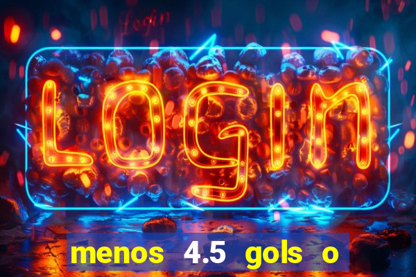 menos 4.5 gols o que significa