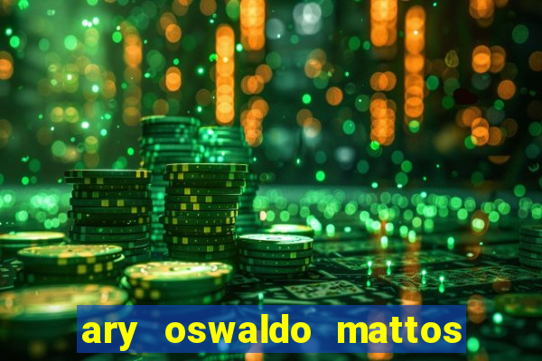 ary oswaldo mattos filho fortuna
