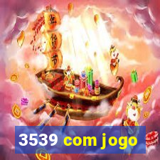 3539 com jogo