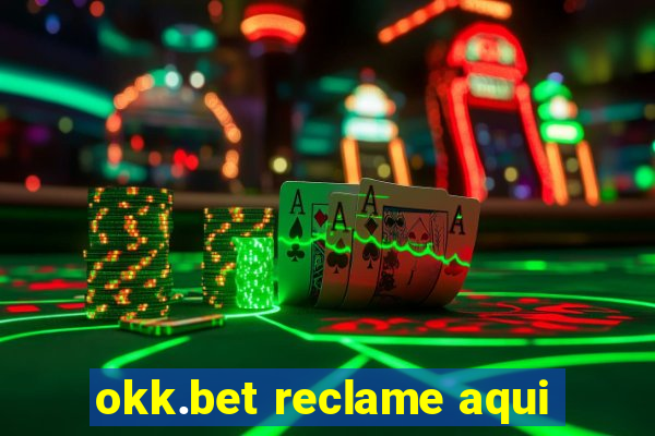 okk.bet reclame aqui