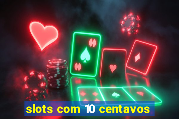 slots com 10 centavos