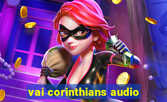 vai corinthians audio