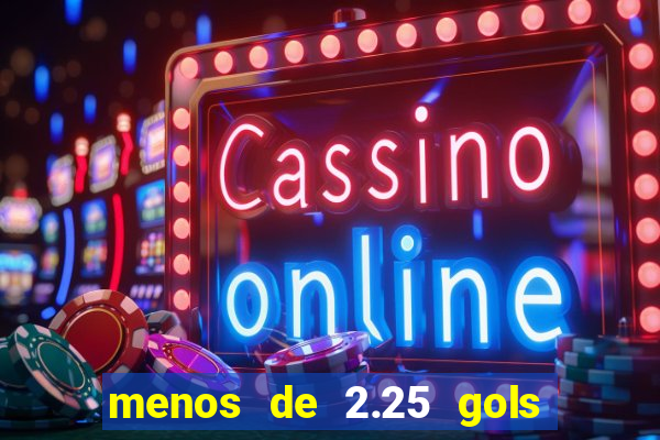 menos de 2.25 gols o que significa