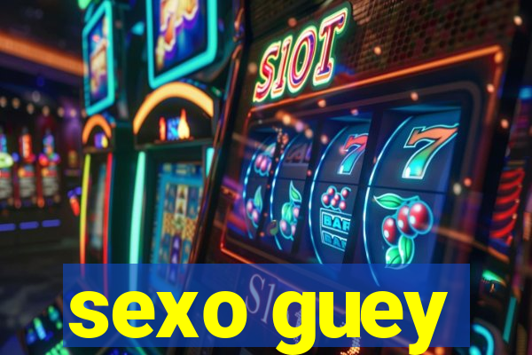 sexo guey