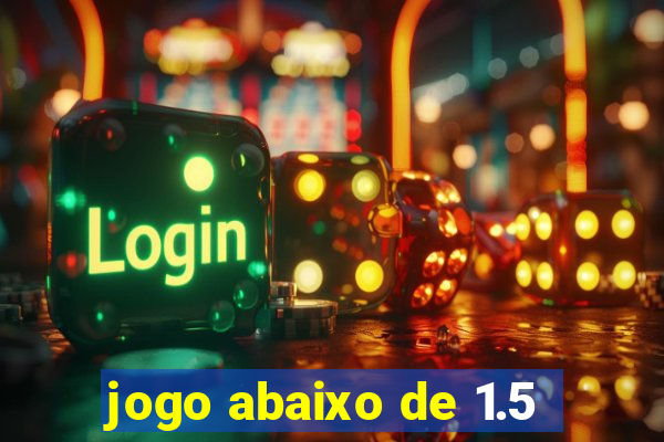 jogo abaixo de 1.5
