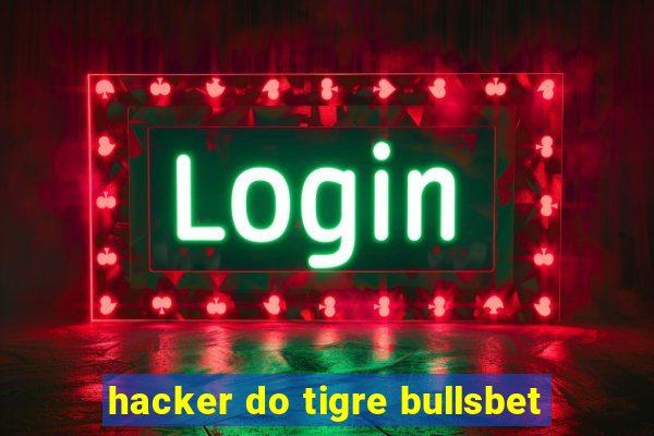 hacker do tigre bullsbet