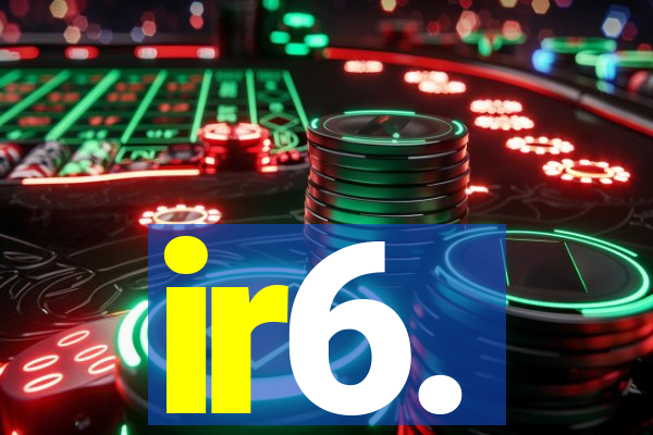 ir6.