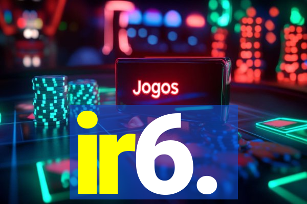 ir6.