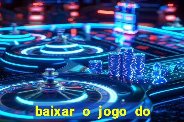 baixar o jogo do tigre 777
