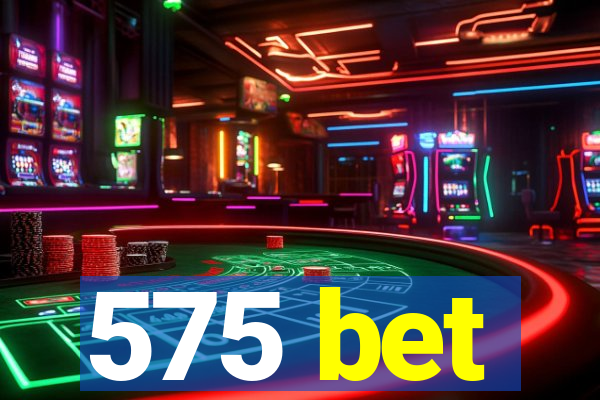 575 bet