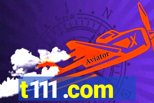 t111 .com