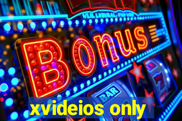 xvideios only