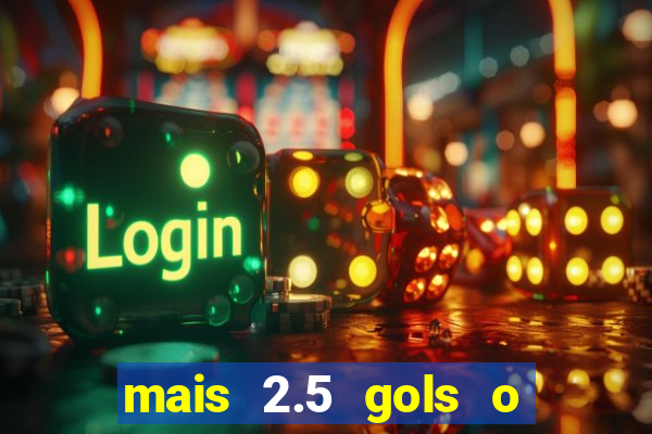 mais 2.5 gols o que significa