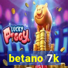 betano 7k