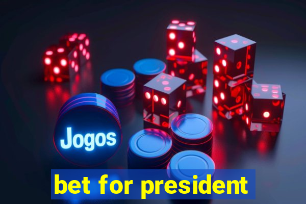 bet for president