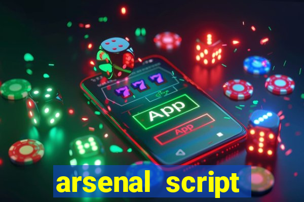 arsenal script pastebin 2022