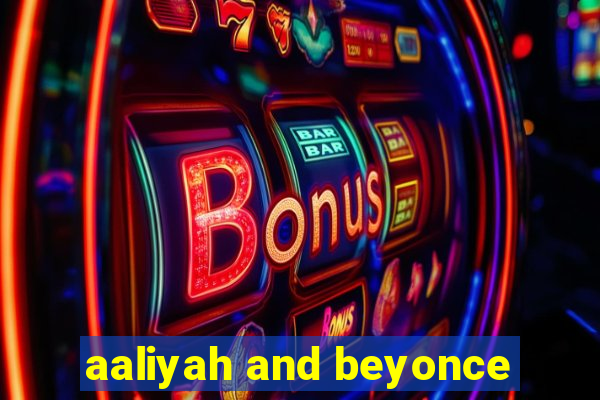 aaliyah and beyonce