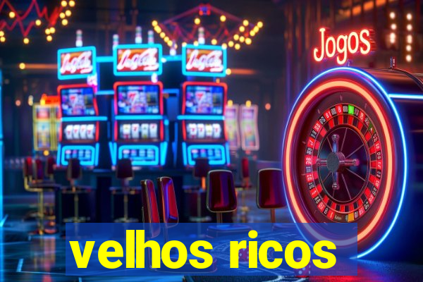 velhos ricos