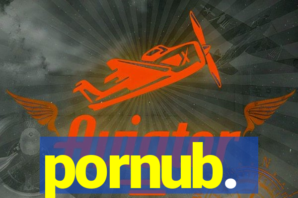 pornub.