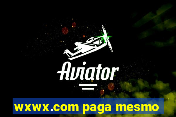 wxwx.com paga mesmo