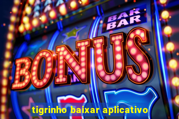 tigrinho baixar aplicativo