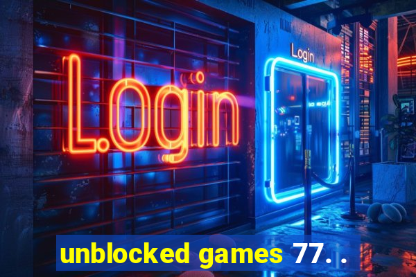 unblocked games 77. .