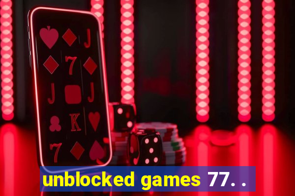 unblocked games 77. .