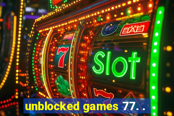 unblocked games 77. .