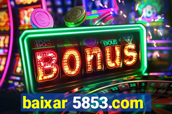 baixar 5853.com
