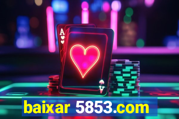 baixar 5853.com
