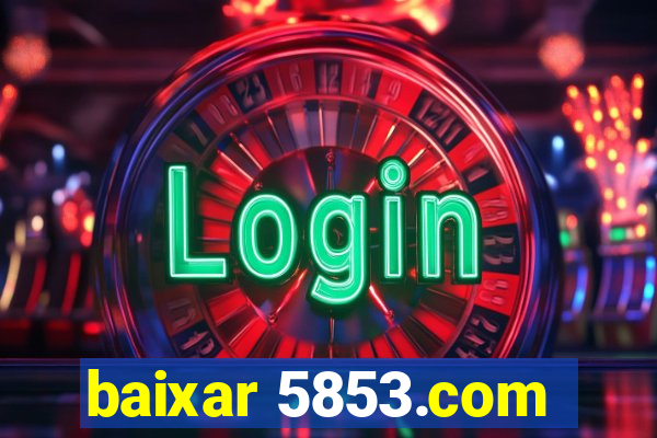 baixar 5853.com