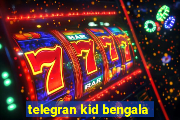 telegran kid bengala
