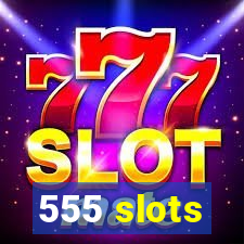 555 slots