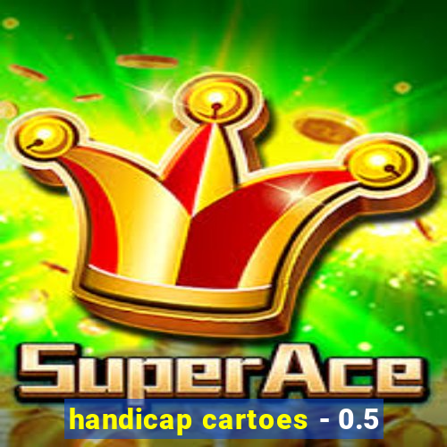 handicap cartoes - 0.5