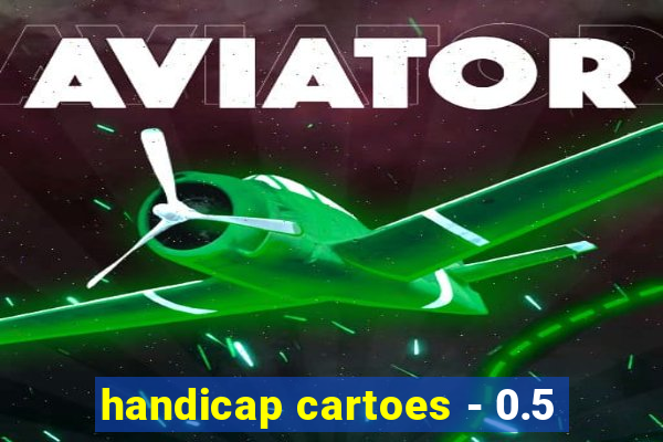 handicap cartoes - 0.5