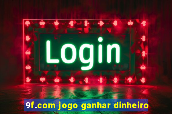 9f.com jogo ganhar dinheiro