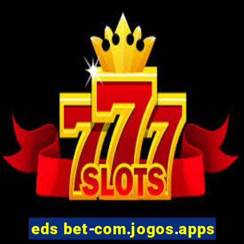 eds bet-com.jogos.apps