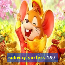 subway surfers 1.97
