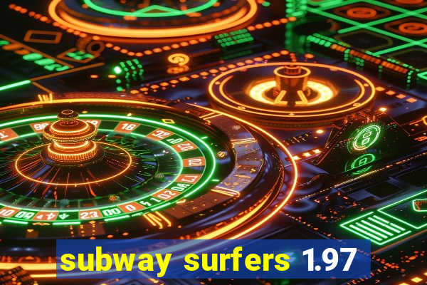 subway surfers 1.97