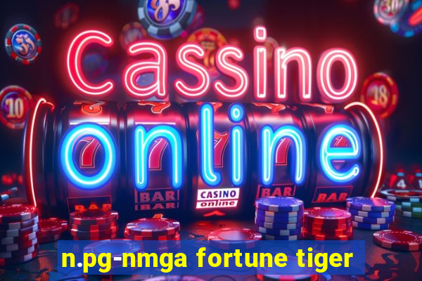 n.pg-nmga fortune tiger