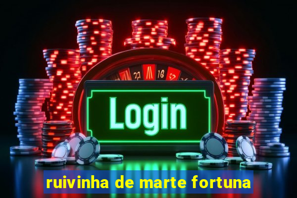 ruivinha de marte fortuna