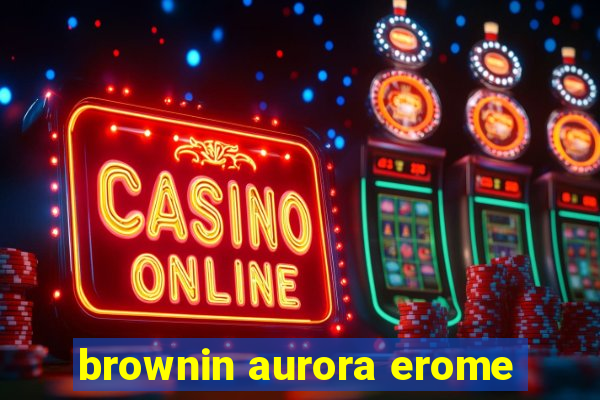brownin aurora erome