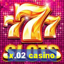 x.02 casino
