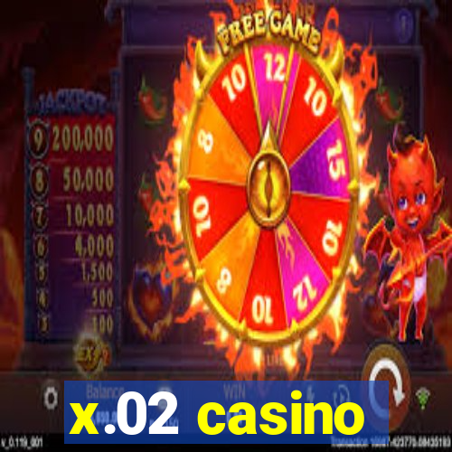 x.02 casino