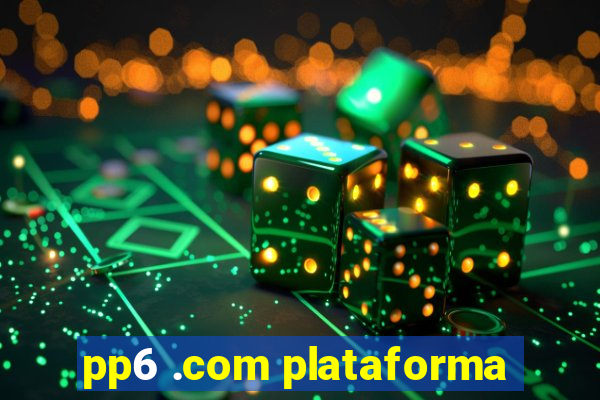 pp6 .com plataforma