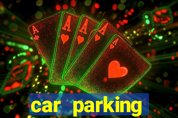 car parking dinheiro infinito e tudo desbloqueado 2024
