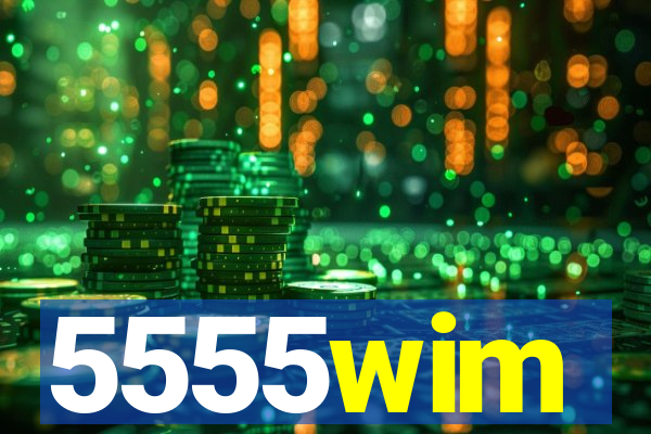 5555wim