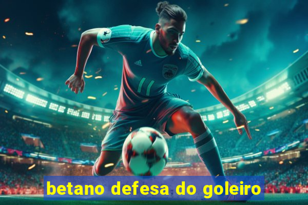 betano defesa do goleiro